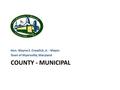 COUNTY - MUNICIPAL Hon. Wayne S. Creadick, Jr. - Mayor Town of Myersville, Maryland.