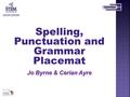 Spelling, Punctuation and Grammar Placemat Jo Byrne & Cerian Ayre.