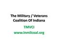 The Military / Veterans Coalition Of Indiana TMVCIwww.inmilcoal.org.