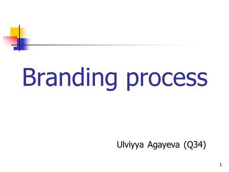 1 Branding process Ulviyya Agayeva (Q34). 2 What is a Brand? A brand is a name, term, sign, symbol, or design which is intended to identify the goods.