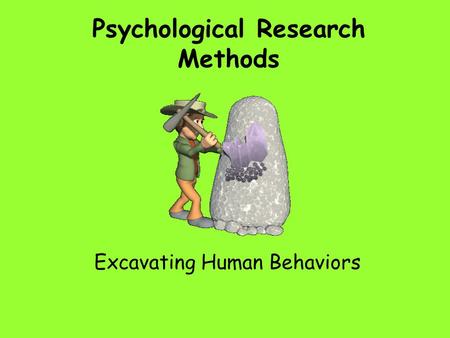 Psychological Research Methods Excavating Human Behaviors.