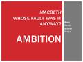 Mary Savia Brooke Tanya MACBETH WHOSE FAULT WAS IT ANYWAY? AMBITION.