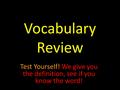 Vocabulary Review Test Yourself! We give you the definition, see if you know the word!