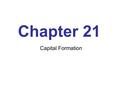 Chapter 21 Capital Formation. Learning Objectives 1.Explain the differences between debt and equity financing and the sources of each. 2.Explain the factors.