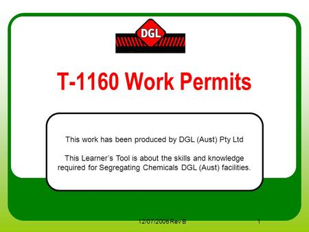 12/07/2006 Rev B1 T-1160 Work Permits This work has been produced by DGL (Aust) Pty Ltd This Learner’s Tool is about the skills and knowledge required.