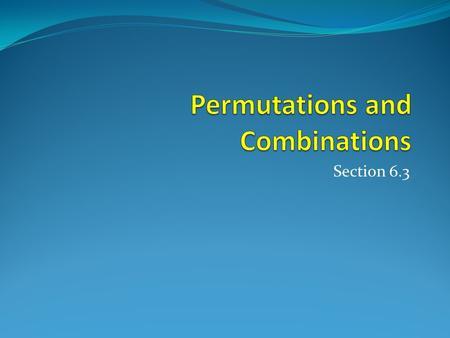 Section 6.3. Section Summary Permutations Combinations.