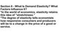 Section 6 - What Is Demand Elasticity? What Factors Influence It? *In the world of economics, elasticity retains this idea of “stretchiness.” *The degree.