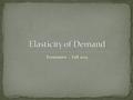 Economics – Fall 2013. What is elasticity of demand? How can a demand curve be used to determine elasticity of demand? What factors affect elasticity?