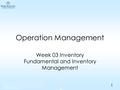 Operation Management Week 03 Inventory Fundamental and Inventory Management 1.