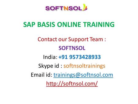 SAP BASIS ONLINE TRAINING Contact our Support Team : SOFTNSOL India: +91 9573428933 Skype id : softnsoltrainings  id: