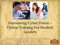 Harnessing Cyber Power – Online Training For Student Leaders Mandy Ellertson and Joshua Peters McBride Portland Community College.