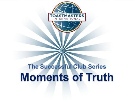 The Successful Club Series Moments of Truth. Moments of Truth  Moments of Truth is a tool that enables sustained club quality through guided evaluation.