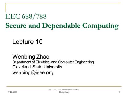 EEC 688/788 Secure and Dependable Computing Lecture 10 Wenbing Zhao Department of Electrical and Computer Engineering Cleveland State University