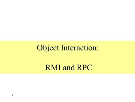 Object Interaction: RMI and RPC 1. Overview 2 Distributed applications programming - distributed objects model - RMI, invocation semantics - RPC Products.