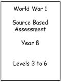 World War 1 Source Based Assessment Year 8 Levels 3 to 6.