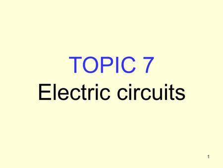 1 TOPIC 7 Electric circuits. 2 Charges will flow to lower potential energy To maintain a current, something must raise the charge to higher potential.