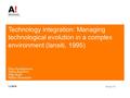 Technology integration: Managing technological evolution in a complex environment (Iansiti, 1995) Olga Jemeljanova Joona Kanerva Niko Kuki Mikko Nummela.