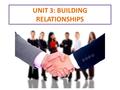 UNIT 3: BUILDING RELATIONSHIPS