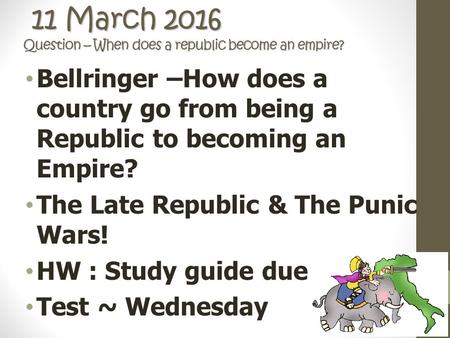 11 March 2016 Question – When does a republic become an empire? 11 March 2016 Question – When does a republic become an empire? Bellringer –How does a.