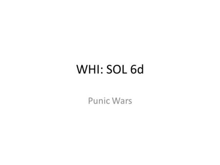 WHI: SOL 6d Punic Wars. Rome vs. Carthage (264–146 B. C. [ B. C. E.]) Rome and Carthage were in competition for trade. Hannibal invaded the Italian Peninsula.