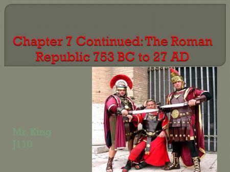 Mr. King J110.  Romans defeat the Etruscans to the north  By 275 BC, Romans conquer the Greeks in southern Italy  Carthage at this time controls: northern.