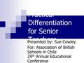 Practical Differentiation for Senior Teachers Presented by: Sue Cowley For: Association of British Schools in Chile 29 th Annual Educational Conference.