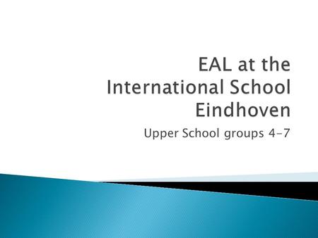 Upper School groups 4-7.  Main approaches aim to:  Integrate children socially and emotionally  Use cross curriculum IPC themes to practice language.