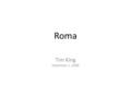 Roma Tim King December 1, 2008. Carthage founded 800 BC Founding of Rome 753 BC Carthage becomes major power 600 BC.