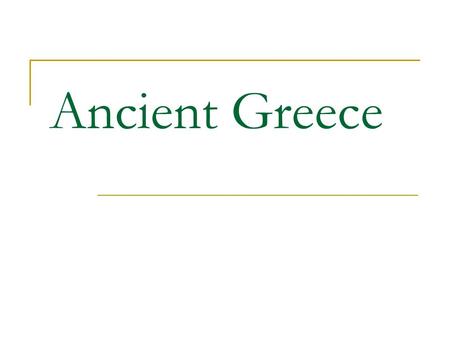 Ancient Greece. Greece Greece = peninsula The water = Greece’s greatest resource.