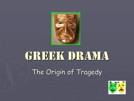 Greek Drama The Origin of Tragedy. Began as religious festival in honor of Dionysus I.City of Dionysia- religious festival held in spring II.Dithyramb-