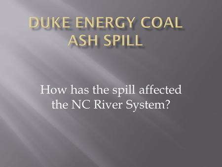 How has the spill affected the NC River System?.