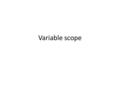 Variable scope. Variable Scope Variables do not live forever. Failing to take that into account leads to problems. Let's look at an example. Let's write.