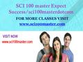 SCI 100 master Expect Success/sci100masterdotcom FOR MORE CLASSES VISIT www.sci100master.com.