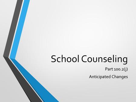 School Counseling Part 100.2(j) Anticipated Changes.