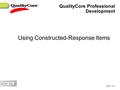 Day 2, 5–1 Using Constructed-Response Items QualityCore Professional Development.