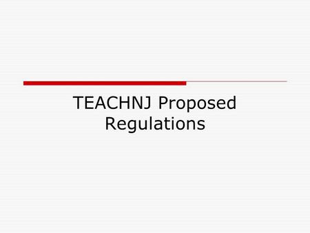 TEACHNJ Proposed Regulations. TEACHNJ Regulations Proposal  Two Terms that are very important to know: SGO – Student Growth Objective (Created in District)