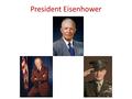 President Eisenhower. the basic facts Republican Eisenhower suffered a heart attack in Denver, Colorado Seven week recovery In November he was elected.