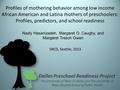 Profiles of mothering behavior among low income African American and Latina mothers of preschoolers: Profiles, predictors, and school readiness Nazly Hasanizadeh,