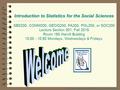 Introduction to Statistics for the Social Sciences SBS200, COMM200, GEOG200, PA200, POL200, or SOC200 Lecture Section 001, Fall 2015 Room 150 Harvill.