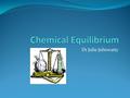 Dr Julie Juliewatty. Chemical Equilibrium Criteria of equilibrium and rate constant Free energy criteria for equilibrium Van’t Hoff equation Equilibrium.