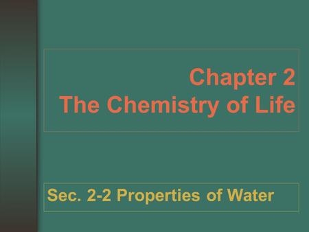 Chapter 2 The Chemistry of Life Sec. 2-2 Properties of Water.