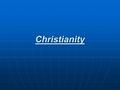 Christianity. Christianity Origins: Founded in the Middle East by Jesus of Nazareth (1 BCE to 33 CE) Outgrowth of Judaism Abrahamic Centered on life.