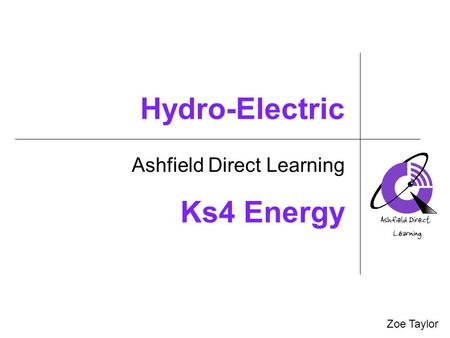 Hydro-Electric Ashfield Direct Learning Zoe Taylor Ks4 Energy.