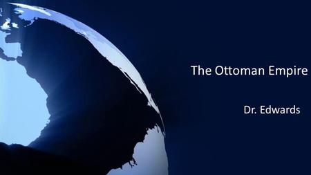 The Ottoman Empire Dr. Edwards. The Ottoman Empire in 1914 (Quick Review) The Ottoman Empire controlled much of the area known as the Middle East, or.