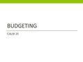 BUDGETING CALM 20. Budgeting Food Next to Rent/Mortgage, Food is the other area you will spend a large portion of your money (average- 20% of Income)