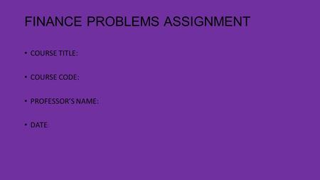 FINANCE PROBLEMS ASSIGNMENT