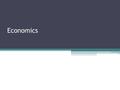 Economics. Chapter 18 Section 1 How Economics Works Economics is the study of how we deal with scarcity. ▫Unlimited needs and wants with limited resources.