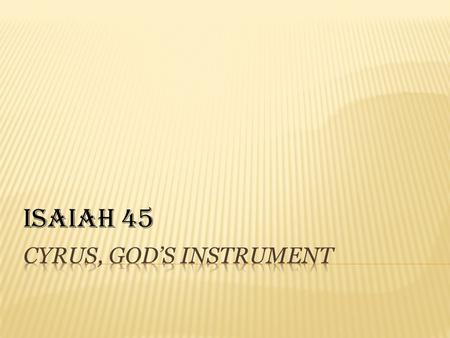 Cyrus, God’s Instrument