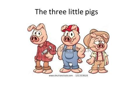 The three little pigs.