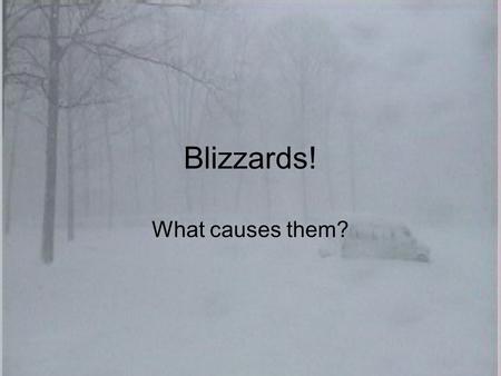 Blizzards! What causes them?. Firstly You Need Cold Air. The air has to be below freezing to make the snow. It has to be cold in the sky where the snowflakes.